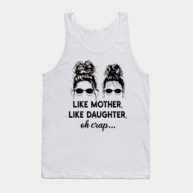 like mother, like daughter, oh crap.. Tank Top by mdr design